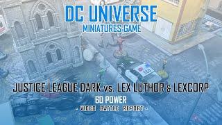 DCU Miniatures Game Battle Report #4 - Justice League Dark vs. Lex Luthor - 60 Power Level
