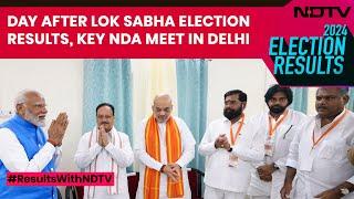 Lok Sabha Election 2024 Result | Day After Lok Sabha Election Results, Key NDA Meet In Delhi