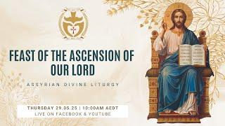 Divine Liturgy (Assyrian) | 29.05.25 Feast of the Ascension of our Lord