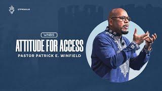 Kingdom Attitude: Attitude for Access | Pastor Patrick E. Winfield