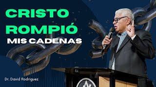 Cristo rompió mis cadenas | Dr. David Rodriguez | Predicador Cristiano | Libertad de|TBB El Redentor