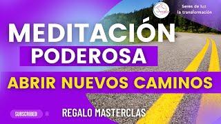 ‍️MEDITACIÓN PODEROSA PARA ABRIR NUEVOS CAMINOS  Abre nuevos caminos con AMOR  Avanza sigue 