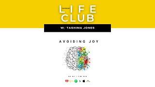 E67: Avoiding Joy | LifeClub W/ Tashima Jones