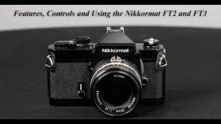 Features, Controls and How to Use the Nikkormat FT2 and FT3