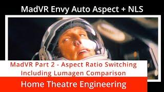 MadVR Envy Part 2 - Auto Aspect Ratio Switching, with a Lumagen Radiance Pro comparison.