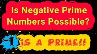 Is Negative prime numbers possible? Can we include (-1) to prime numbers ? Logic by mathssupport