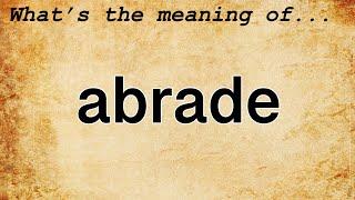 Abrade Meaning : Definition of Abrade