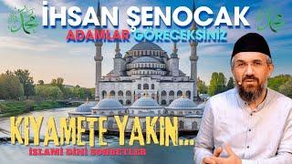 Kıyamete YAKIN Şöyle Adamlar Göreceksiniz ? İHSAN ŞENOCAK ( İslami Sohbetler ) İSLAMİ PODCAST