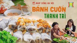 Bánh cuốn Thanh Trì - Tinh tế ẩm thực Hà Thành | Nhịp sống Hà Nội