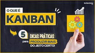 KANBAN O QUE É? (05 Passos Práticos para Produzir Mais e Ganhar Mais)