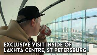 First EXCLUSIVE Visit INSIDE of Lakhta Centre in St Petersburg, Russia