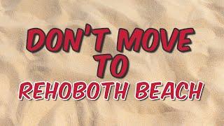 5 Reasons NOT to Move to Rehoboth Beach | Living in Coastal Delaware