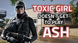 When You Don't Let The Entitled Toxic Girl Use Ash | Rainbow Six Siege