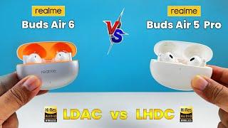 Realme Buds Air 6 Vs Realme Buds Air 5 Pro  LDAC & LHDC  Realme Air 5 Pro Vs Realme Air 6