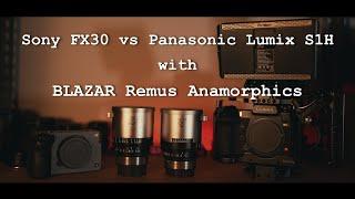 Sony FX30 vs Panasonic Lumix S1H test with BLAZAR Remus 33mm & 65mm Anamorphic lenses