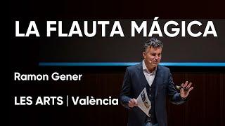 LA FLAUTA MÁGICA | Conferencia Ramon Gener | Les Arts, València