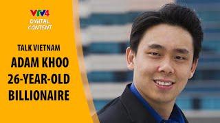 Talk Vietnam - Adam Khoo Triệu phú tuổi 26 - Adam Khoo - 26-year-old billionaire