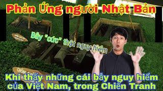 Phản ứng của người Nhật. Khi thấy những chiếc bẫy nguy hiểm của người Việt Nam, trong chiến tranh