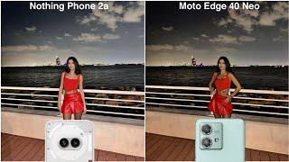 Nothing Phone 2a vs Motorola Edge 40 Neo Camera Test