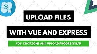 Upload Files with Vue and Express #05: Dropzone and Upload Progress Bar