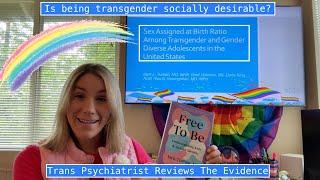 Transgender Psychiatrist - Is Being Transgender a “Social Contagion” or Socially Desirable?