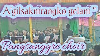 A'gilsaknirangko gelani||Pangsanggre choir