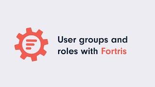 User groups and roles with Fortris