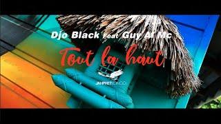 TOUT LÀ HAUT - DJO BLACK FEAT. GUY AL MC - CLIP OFFICIEL