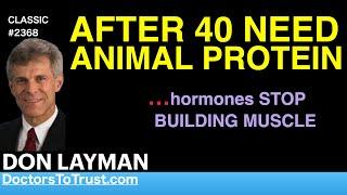 DON LAYMAN | AFTER 40 NEED ANIMAL PROTEIN     …hormones STOP BUILDING MUSCLE