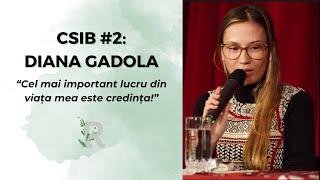 CSIB Episodul 2 | Diana Gadola: “Cel mai important lucru din viața mea este credința!”