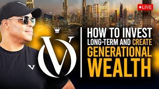 How to Invest Long-Term and Create Generational Wealth