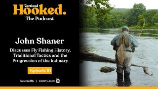 John Shaner Discusses Fly Fishing History and the Progression of the Industry - Hooked EP 10