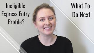 Ineligible Express Entry Profile  | What to do Next