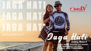 JAGA HATI ( LINTANG RAINA 2 ) - SONJAYA DWIVA Feat YATI LARASATI - OFFICIAL VIDEO MUSIK ANDRY TV