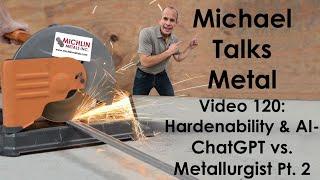 ChatGPT (WAS WRONG!!!!) Vs Metallurgist on Hardenability - ChatGPT on Steel & Metal