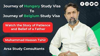 A Story of Patience &  Belief of a Father &  journey from Hungary study Visa to Belgium Study Visa.