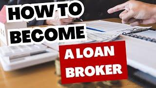 How to Become a Loan Broker: Step-by-Step Guide