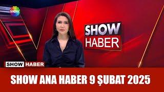 Show Ana Haber 9 Şubat 2025