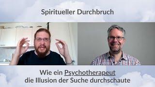 Spiritueller Durchbruch: Wie ein Psychotherapeut die Illusion der Suche durchschaute (Interview)