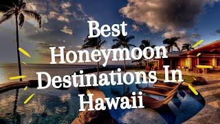 Best Honeymoon Destinations In Hawaii