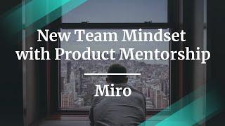 Webinar: New Team Mindset with Product Mentorship by Miro Platform PM, Boris Borodyansky