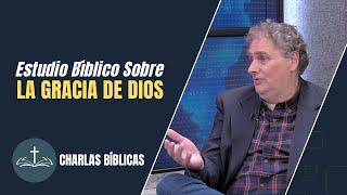 El Poder de la Gracia de Dios // Charlas Bíblicas