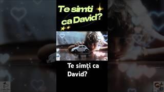 Te simți ca David?