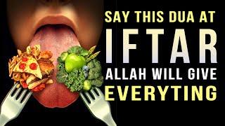 SAY THIS DUA AT IFTAR, ALLAH GIVE EVERYTHING