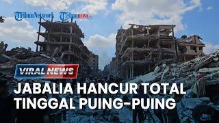 VIRAL NEWS: Jabalia Hancur Total Tinggal Puing-puing, Israel Kuasai Perbatasan Gaza-Mesir