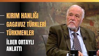 Kırım Hanlığı, Gagavuz Türkleri, Türkmenler... İlber Ortaylı Anlattı