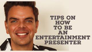 TIPS ON HOW TO BE AN ENTERTAINMENT PRESENTER