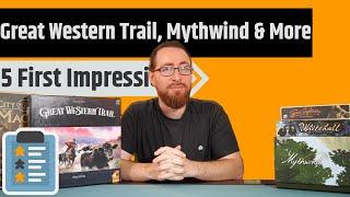 5 First Impression Reviews - Mythwind, City of the Great Machine, Great Western Trail & More!