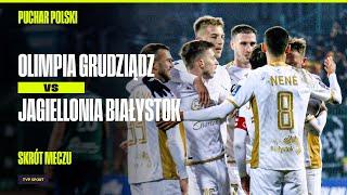 SKRÓT: OLIMPIA GRUDZIĄDZ - JAGIELLONIA BIAŁYSTOK, AWANS ZAŁATWIONY W 10 MINUT! | PUCHAR POLSKI