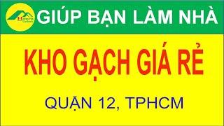 Kho gạch giá rẻ | Hệ thống gạch giá rẻ lớn nhất Q12, Tphcm 0937497976